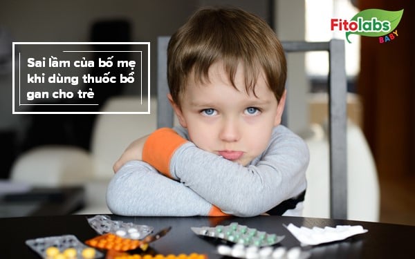 Sai lầm của bố mẹ khi dùng thuốc bổ gan cho trẻ | Fitolabs