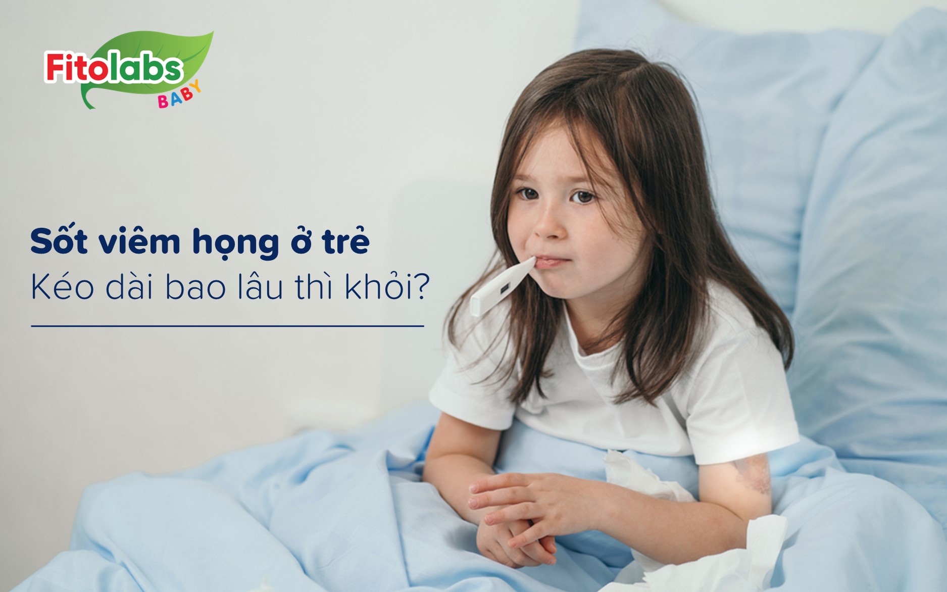 Sốt viêm họng ở trẻ kéo dài bao lâu thì khỏi? | Fitolabs