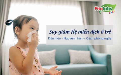 Suy giảm hệ miễn dịch ở trẻ - Dấu hiệu nhận biết, nguyên nhân và cách phòng ngừa hiệu quả | Fitolabs