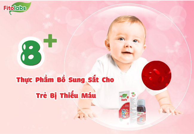 Trẻ Bị Thiếu Máu Nên Ăn Gì? 8+ Thực Phẩm Bổ Sung Sắt Cho Trẻ Bị Thiếu Máu