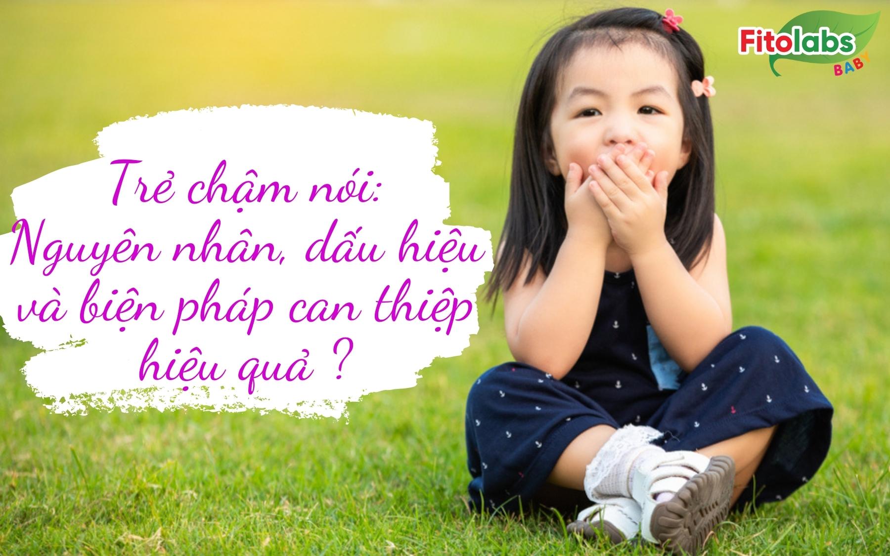 Trẻ chậm nói: Nguyên nhân, dấu hiệu và biện pháp can thiệp hiệu quả ? | Fitolabs
