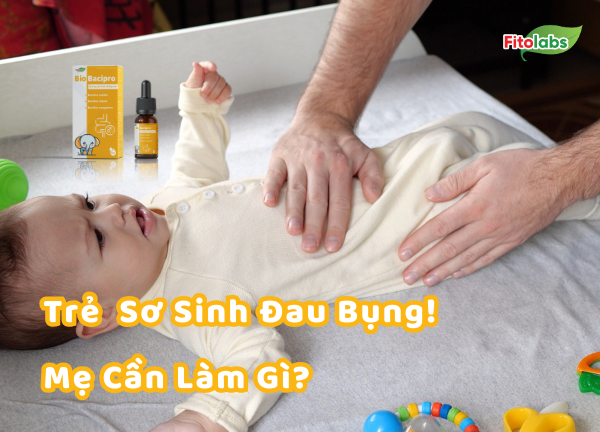 Trẻ Sơ Sinh Bị Đau Bụng! Mẹ Đã Biết Nguyên Nhân Và Biện Pháp Giảm Đau Cho Bé?