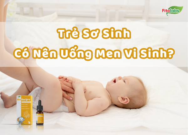 Trẻ Sơ Sinh Có Nên Uống Men Vi Sinh?