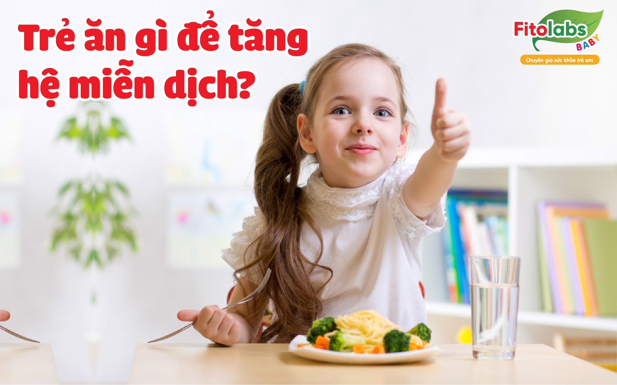 Trẻ ăn gì để tăng hệ miễn dịch - Thực đơn mùa dịch | Fitolabs