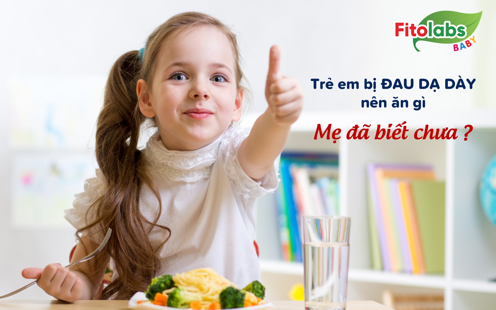 Trẻ em bị đau dạ dày nên ăn gì - Mẹ đã biết chưa? | Fitolabs