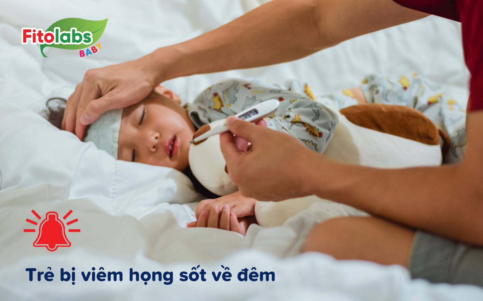 Nguy hiểm: Trẻ bị viêm họng sốt về đêm - Bố mẹ chớ chủ quan | Fitolabs