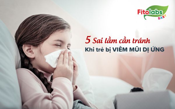 5 sai lầm cần tránh khi trẻ bị viêm mũi dị ứng | Fitolabs