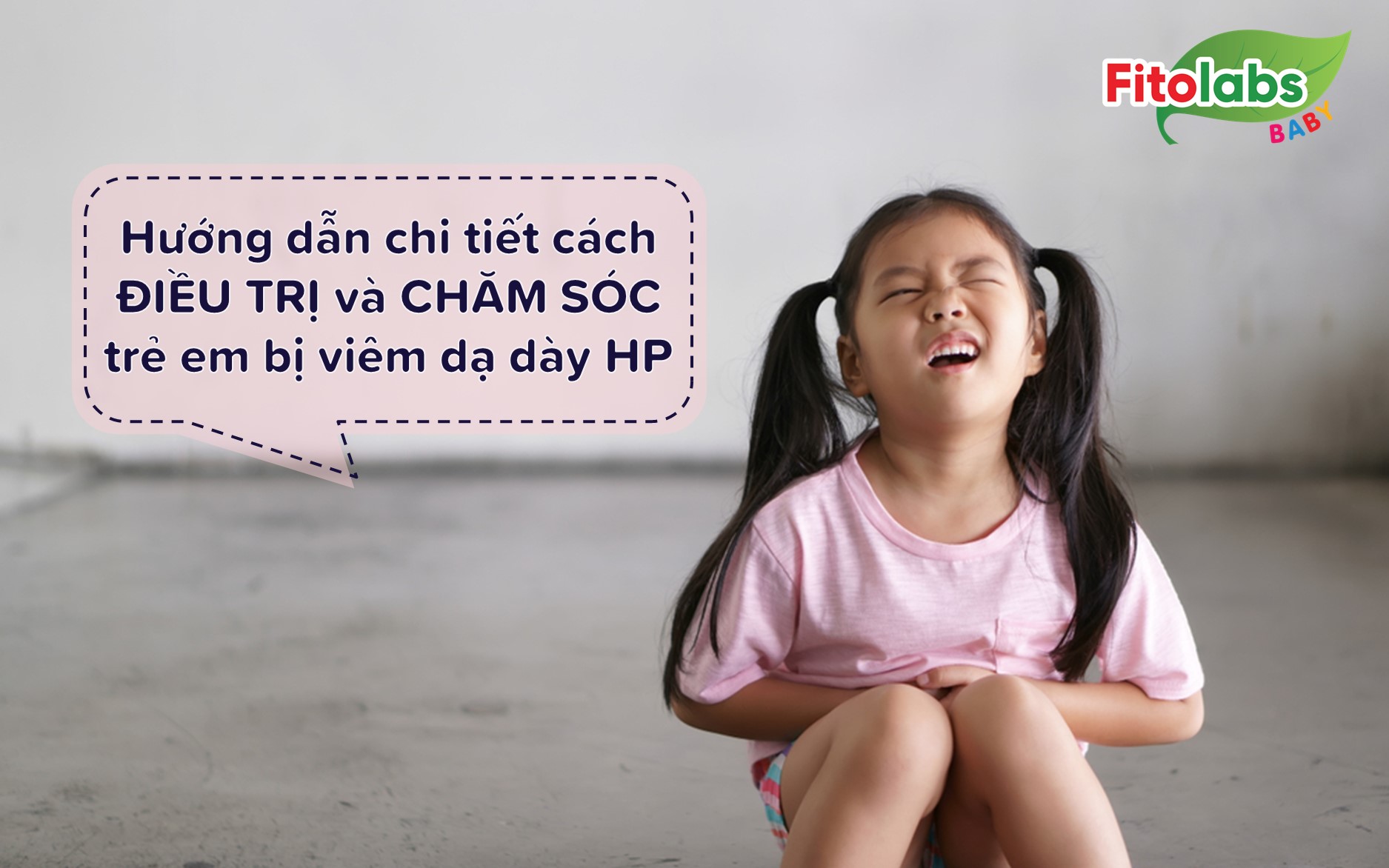 Hướng dẫn chi tiết cách điều trị và chăm sóc trẻ em bị viêm dạ dày HP | Fitolabs