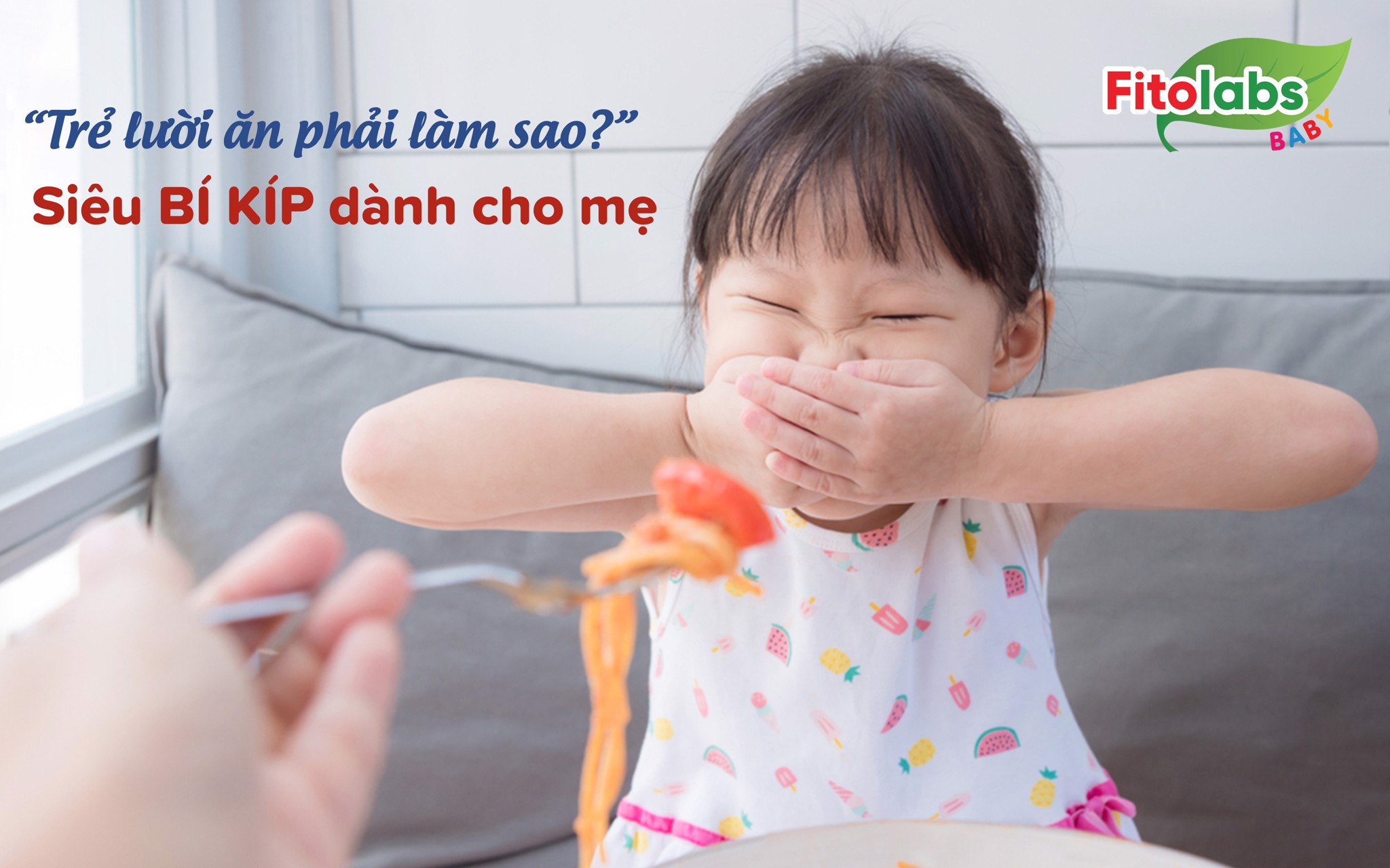 Trẻ lười ăn phải làm sao - Siêu bí kíp dành cho mẹ | Fitolabs