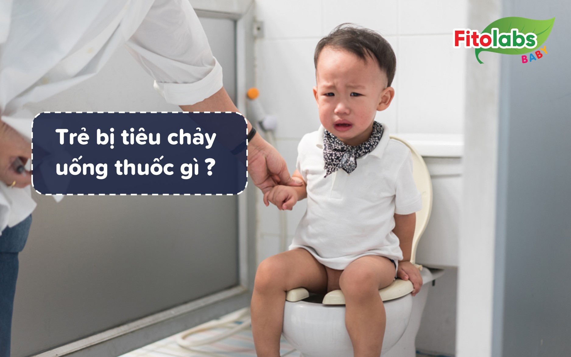Trẻ tiêu chảy uống thuốc gì? - Dựa trên phác đồ chuẩn Bộ Y tế | Fitolabs