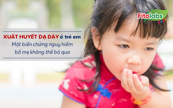 Xuất huyết dạ dày ở trẻ em - Một biến chứng nguy hiểm bố mẹ không thể bỏ qua | Fitolabs