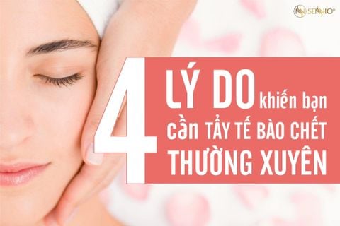 4 LÝ DO KHIẾN BẠN CẦN TẨY TẾ BÀO CHẾT THƯỜNG XUYÊN