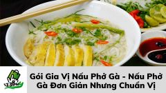 Gói Gia Vị Nấu Phở Gà - Nấu Phở Gà Đơn Giản Nhưng Chuẩn Vị Ai Cũng Làm Được