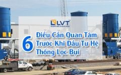 6 Điều Cần Quan Tâm Trước Khi Đầu Tư Hệ Thống Lọc Bụi