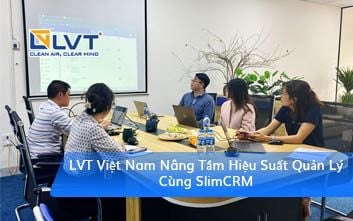 LVT Việt Nam Nâng Tầm Hiệu Suất Quản Lý Cùng SlimCRM