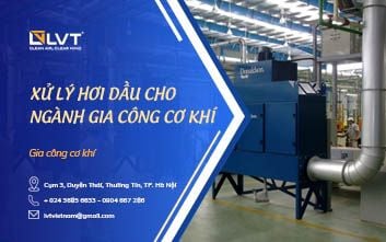 Xử Lý Hơi Dầu Cho Ngành Gia Công Cơ Khí - LVT Việt Nam