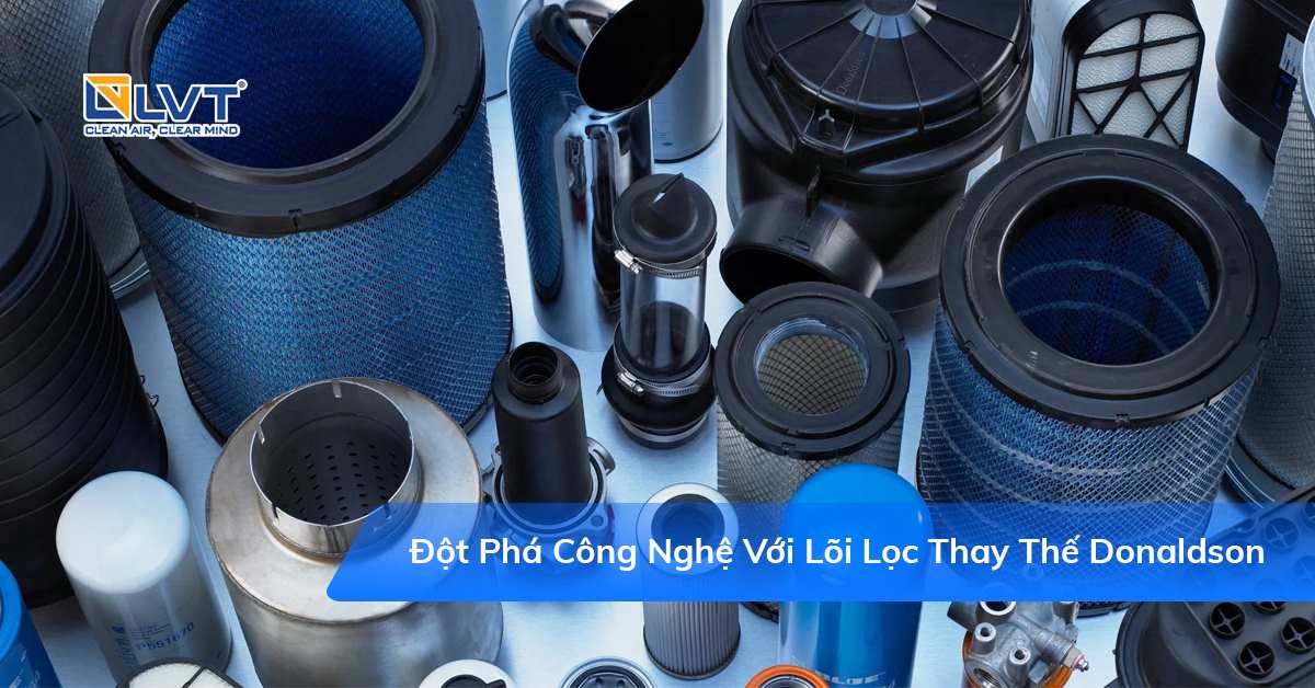 Đột phá công nghệ với lõi lọc thay thế Donaldson