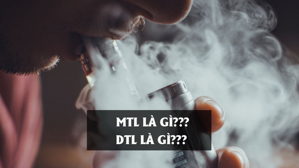 MTL và DTL là gì? Cách hút nào là phù hợp với bạn?