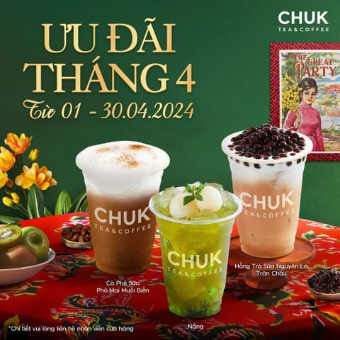 CHUK TEA & COFFEE - THÔNG TIN ƯU ĐÃI THÁNG 04/2024