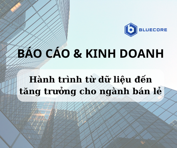 Hành trình từ dữ liệu đến tăng trưởng thực chất cho ngành bán lẻ