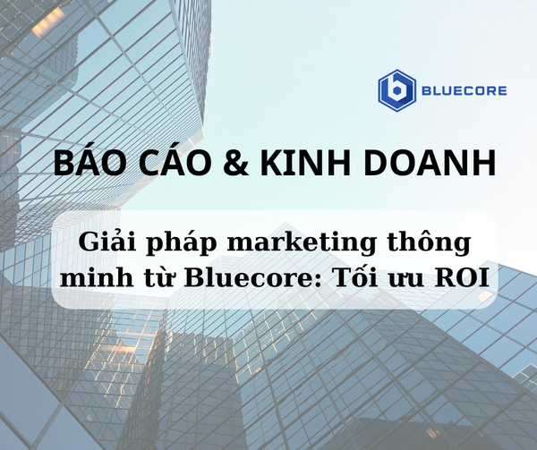 Giải pháp marketing thông minh từ Bluecore: Tối ưu ROI