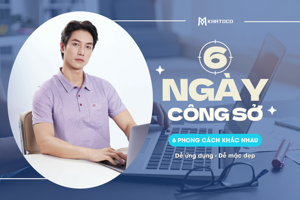 6 NGÀY CÔNG SỞ 6 PHONG CÁCH KHÁC NHAU