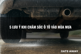 5 lưu ý khi chăm sóc ô tô vào mùa mưa