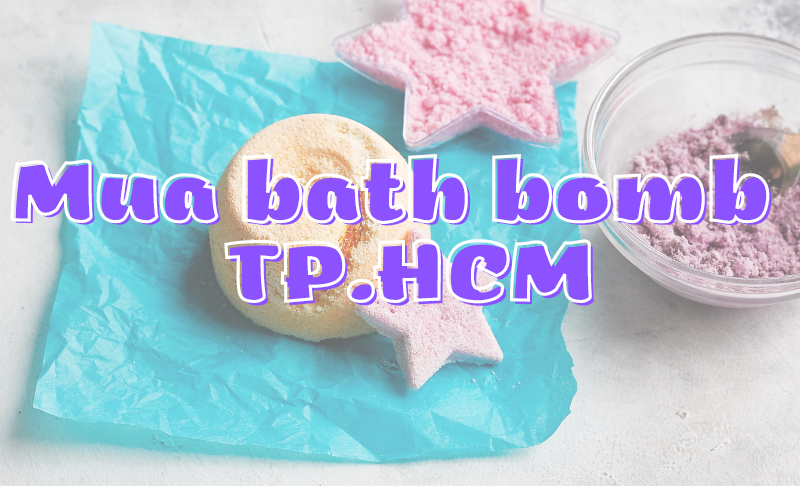 Mua bath bomb ở đâu TP.HCM? Đừng bỏ qua Thơm Tho Sto