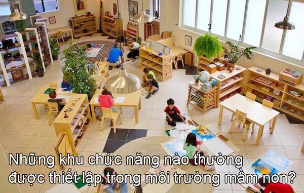 Những khu chức năng nào thường được thiết lập trong môi trường mầm non?