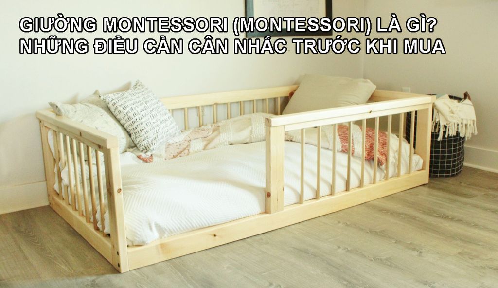 Giường Montessori (Montessori) là gì? Những điều cần cân nhắc trước khi mua