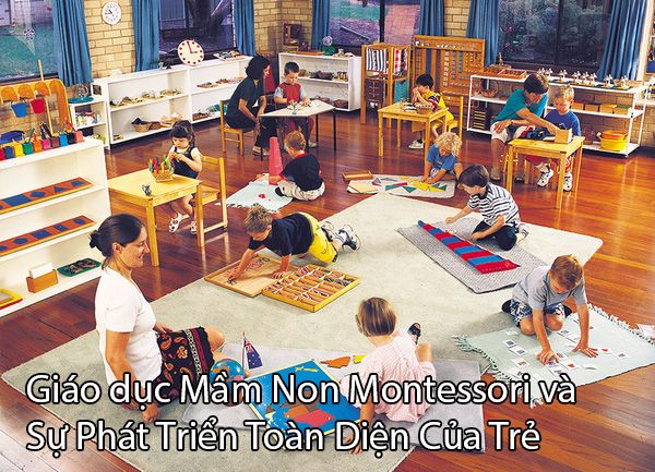 Giáo dục Mầm Non Montessori và Sự Phát Triển Toàn Diện Của Trẻ