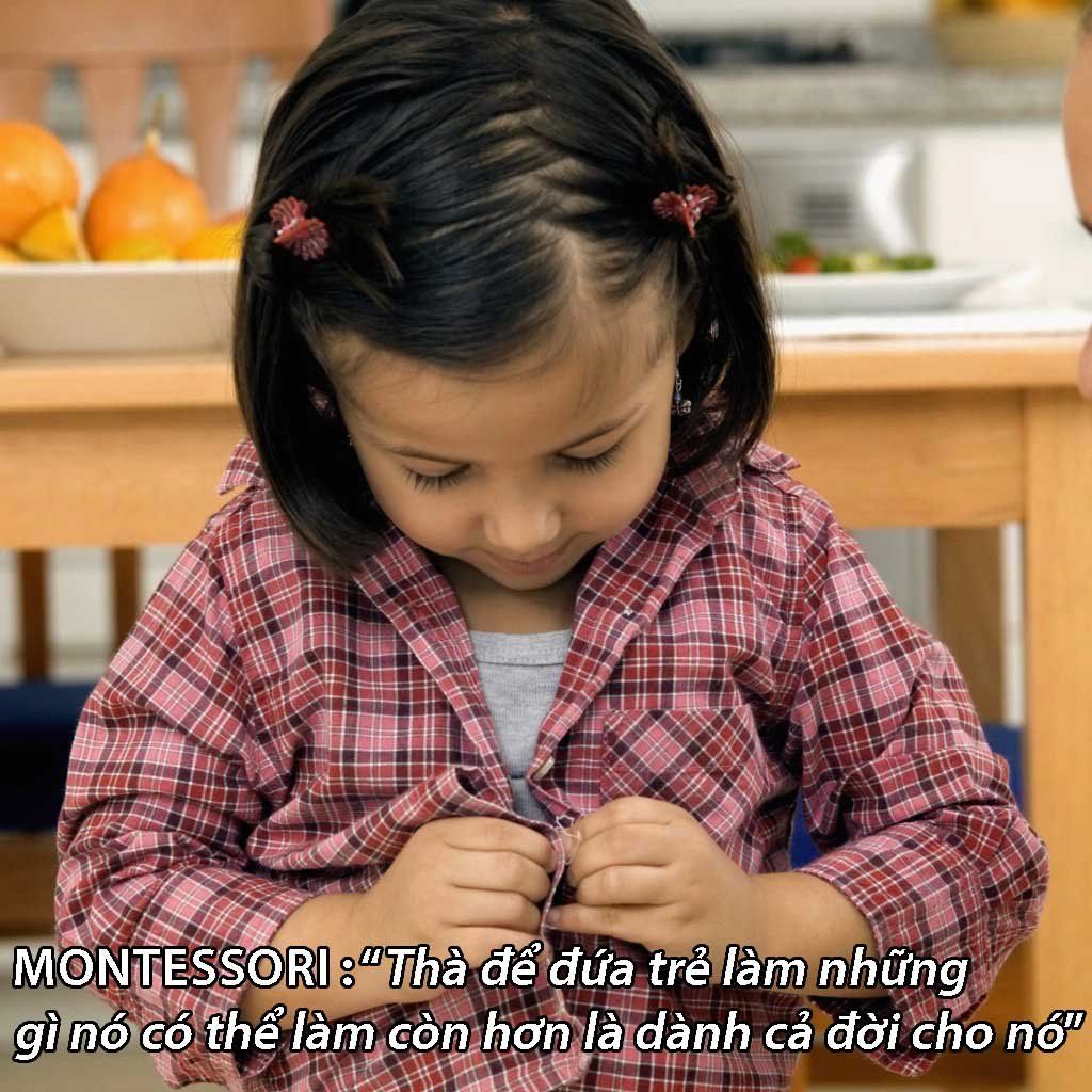 Montessori : Thà để đứa trẻ làm những gì nó có thể làm còn hơn là dành cả đời cho nó!