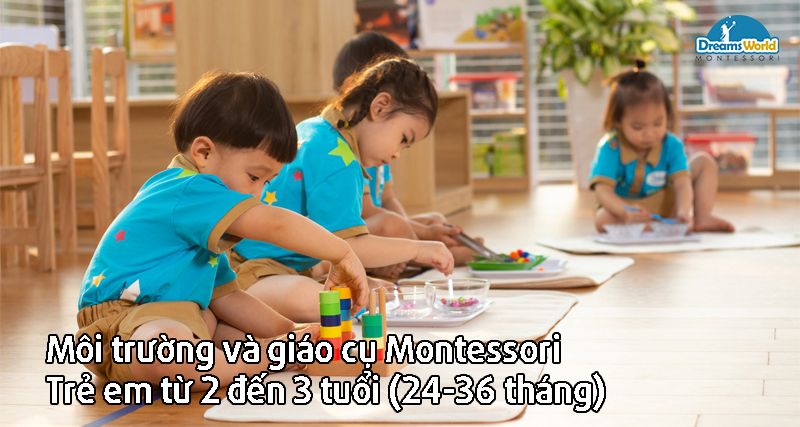 Môi trường và giáo cụ Montessori Trẻ em từ 2 đến 3 tuổi (24-36 tháng)