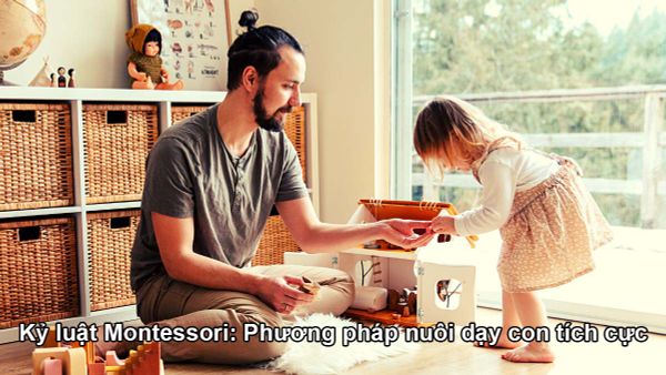 Kỷ luật Montessori: Phương pháp nuôi dạy con tích cực
