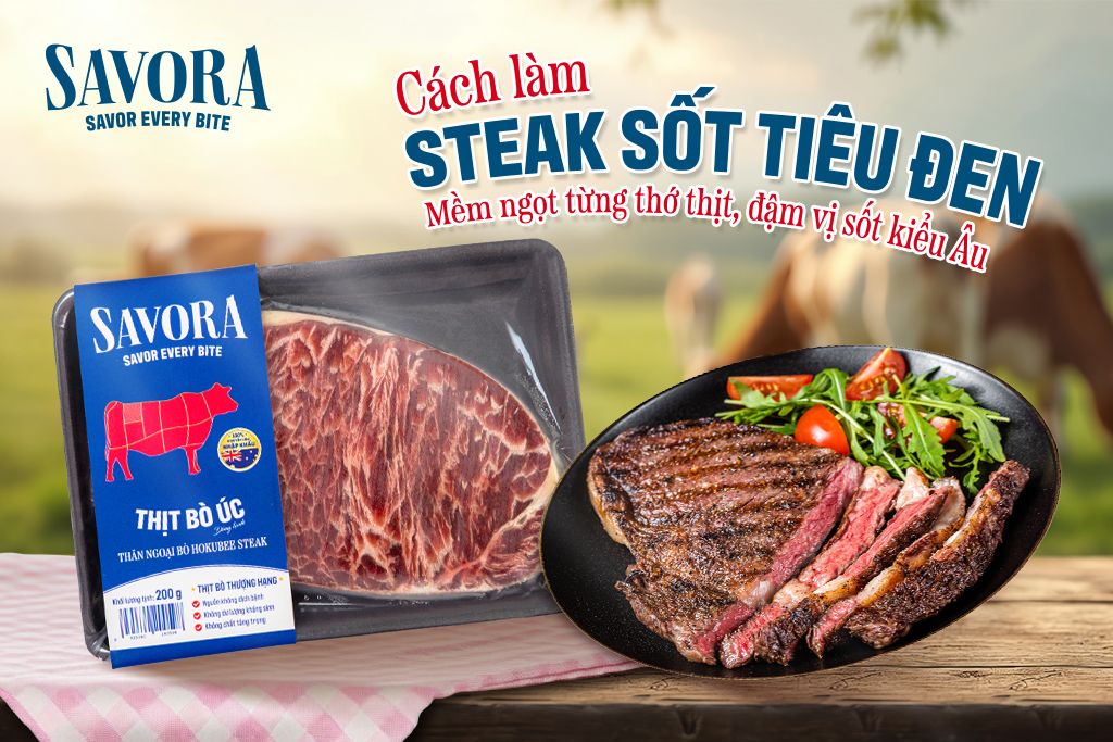 Steak sốt tiêu đen SAVORA – Mềm ngọt từng thớ thịt, đậm vị sốt kiểu Âu