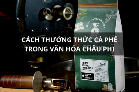 Cách thưởng thức cà phê trong văn hóa châu Phi