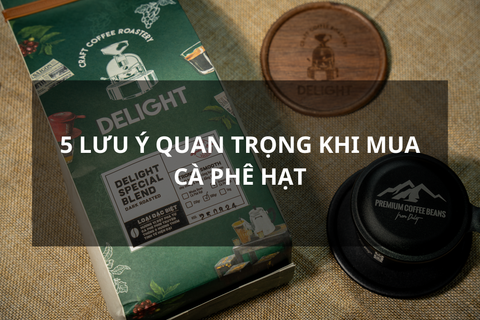 5 Lưu ý quan trọng khi mua cà phê hạt