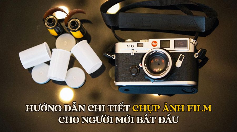 Hướng Dẫn Chi Tiết Chụp Ảnh Film Cho Người Mới Bắt Đầu