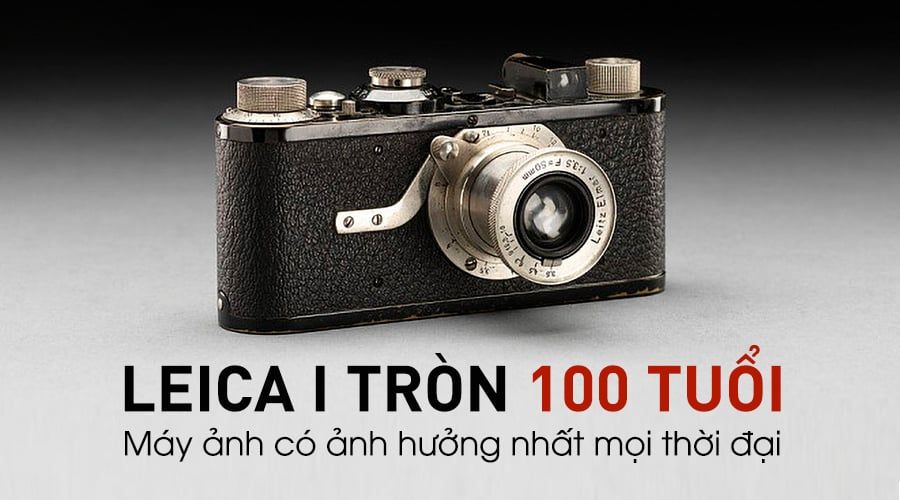 Leica I Tròn 100 Tuổi - Máy Ảnh Có Ảnh Hưởng Nhất Mọi Thời Đại