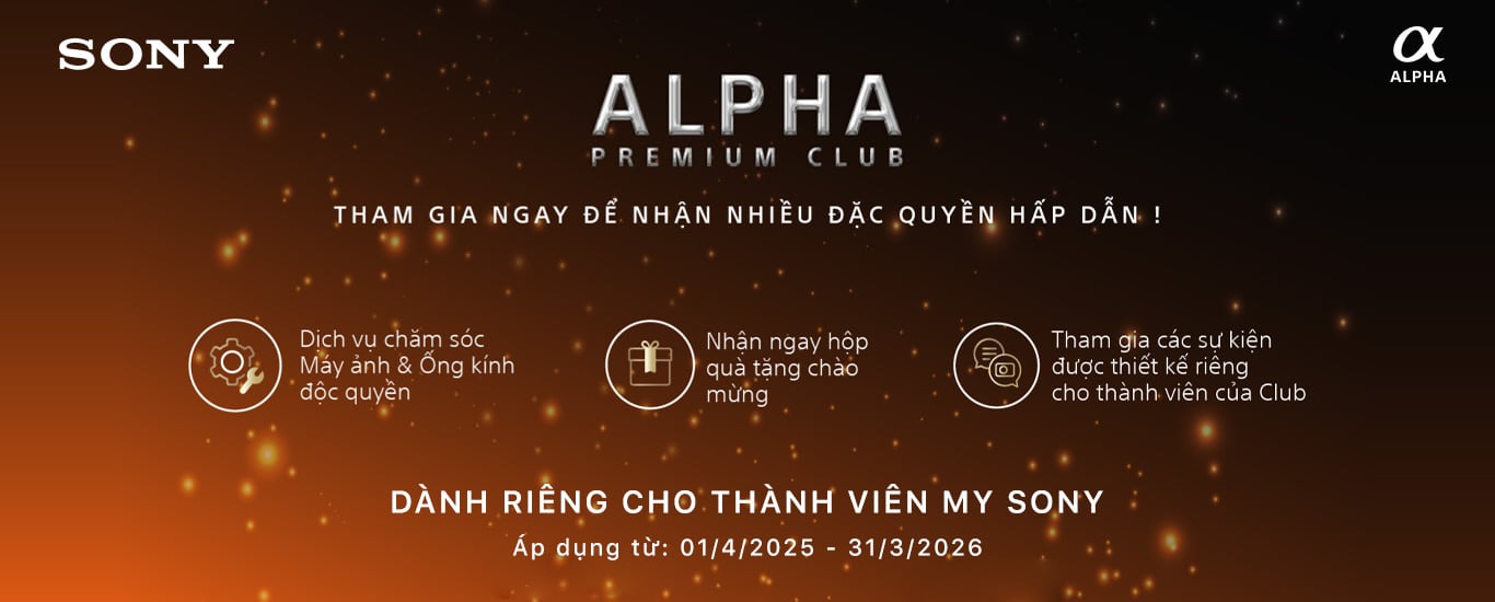 Tham gia ngay Alpha Club để nhận nhiều đặc quyền riêng dành cho thành viên của Sony!