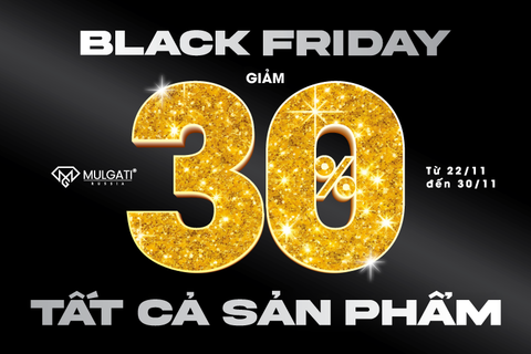 BLACK FRIDAY - SIÊU SALE BÙNG NỔ TẠI MULGATI