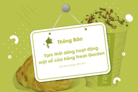 Thông báo: Thời gian tạm dừng hoạt động của một số cửa hàng Fresh Garden