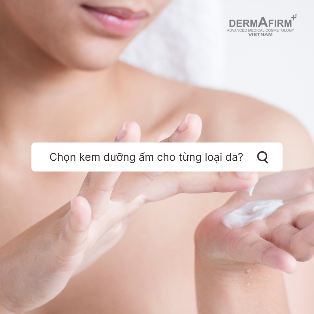 CHỌN KEM DƯỠNG ẨM PHÙ HỢP VỚI TỪNG LOẠI DA