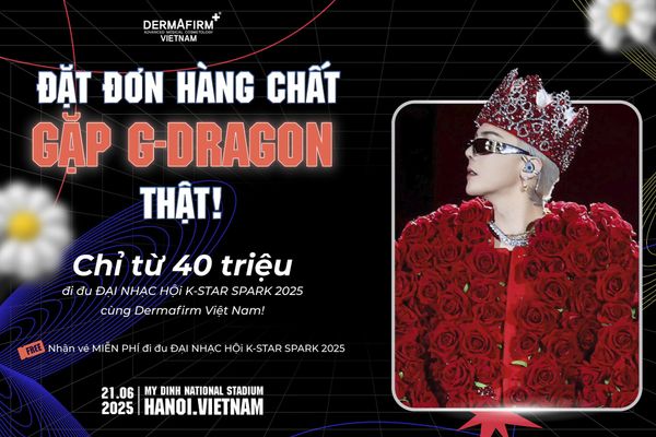 ƯU ĐÃI KHỦNG: ĐẶT ĐƠN HÀNG CHẤT – GẶP G-DRAGON THẬT! CÙNG DERMAFIRM VIỆT NAM