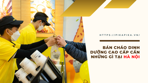 Bán cháo dinh dưỡng cao cấp cần những gì tại Hà Nội?