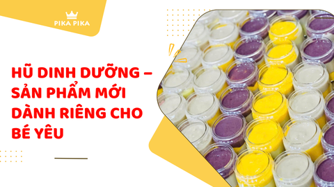 Hũ Dinh Dưỡng – Sản Phẩm Mới Dành Riêng Cho Bé Yêu