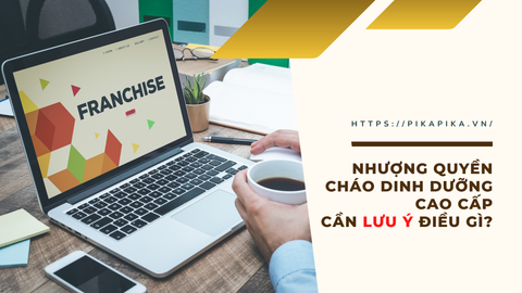 Nhượng quyền cháo dinh dưỡng cao cấp cần lưu ý điều gì?