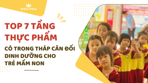 TOP 7 tầng thực phẩm có trong tháp cân đối dinh dưỡng cho trẻ mầm non