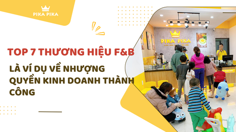 TOP 7 thương hiệu F&B là ví dụ về nhượng quyền kinh doanh thành công