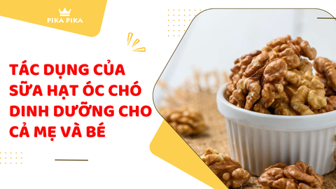 Khó tin tác dụng của sữa hạt óc chó dinh dưỡng cho cả mẹ và bé